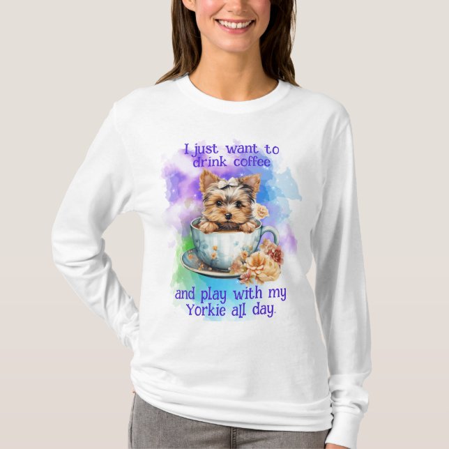 Vill bara dricka kaffe och leka med min Yorkie? T Shirt (Framsida)