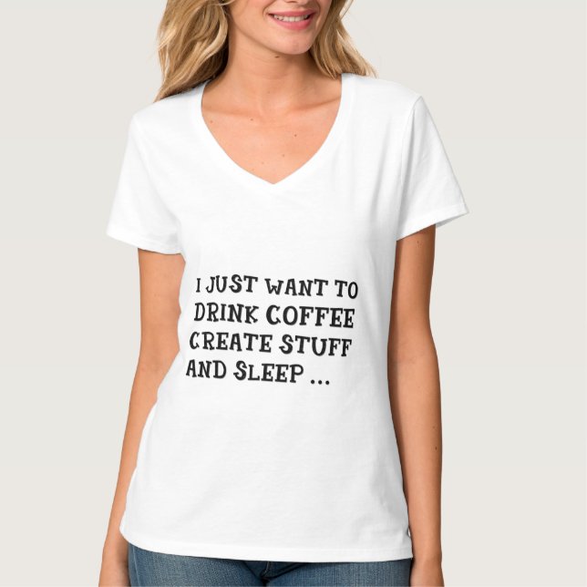 Vill bara dricka kaffe skapa prylar Top T-shirt (Framsida)