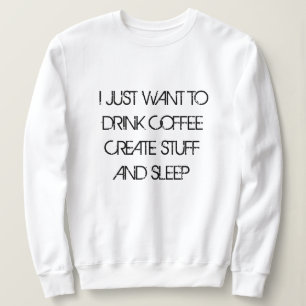 VILL BARA DRINKA COFFEE SKAPA SAKER Sweatshirt T Shirt