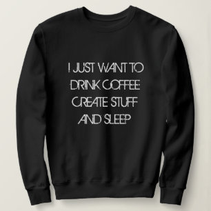 VILL BARA DRINKA COFFEE SKAPA SAKER Sweatshirt T Shirt