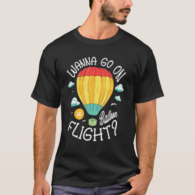 Vill du gå på en Luftballong med ballonflygningar T Shirt (Framsida)