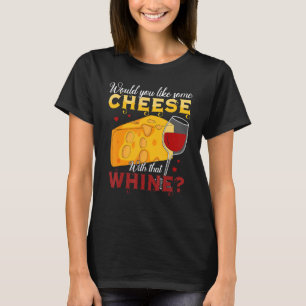 Vill du ha lite ost med den där bruden Vin? T Shirt