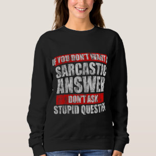Vill du inte ha ett sarkastiskt svar, fråga en sna t shirt