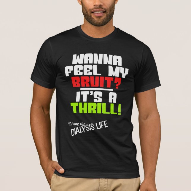 Vill du känna min Bruit? En bekväm dialyspatient T Shirt (Framsida)