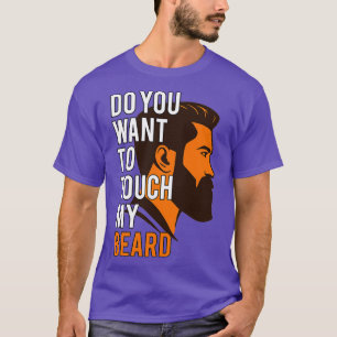 Vill du röra min BeardFathers-dag? T Shirt