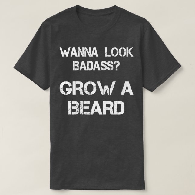 Vill du titta på Badass Grow A Beard T Shirt (Design framsida)