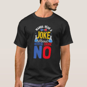 Vill höra ett skämt om nitric Oxide No Science T Shirt