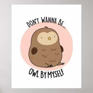 Vill inte vara Uggla av min egen snålt Uggla Pun Poster