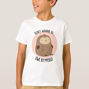 Vill inte vara Uggla av min egen snålt Uggla Pun T Shirt