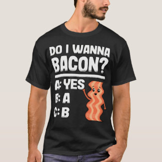 Vill Jag Ha Bacon Roligt Grisfleisch Älskare Bbq G T Shirt