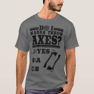 Vill jag kasta bort Axes Ax Throwing Gift Hobby? T Shirt