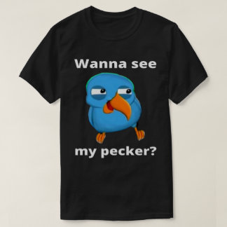 Vill se min Pecker Bird T Shirt