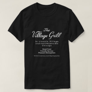 Village Grill, Lincoln Village, Chicago, IL T Shirt