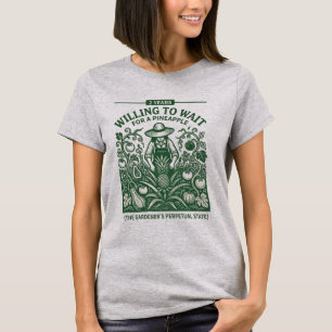 Villig att vänta på en Ananas Rolig Trädgårdssköts T Shirt