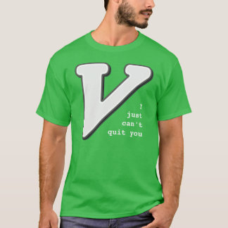 Vim: Jag precis kan inte avsluta dig T-tröja T Shirt