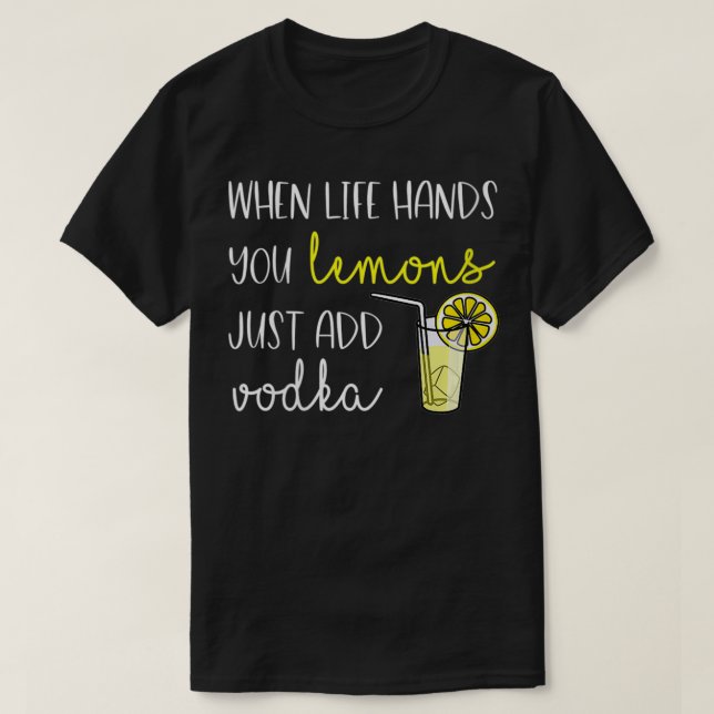 Vimens när Life Ge du leemons, lägg till Vodka VNe T Shirt (Design framsida)