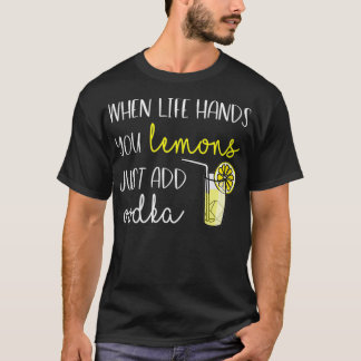 Vimens när Life Ge du leemons, lägg till Vodka VNe T Shirt