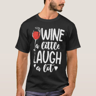 Vin a Little Laugh a Lot - Vin Älskare T Shirt