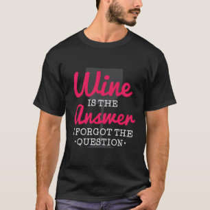 Vin är det svar jag glömde på frågan. t shirt