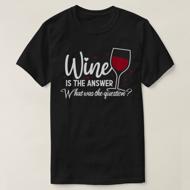 Vin är svaret på den fråga som löd.. t shirt (Design framsida)
