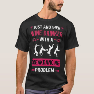 Vin Drinker Breakddans Breakdancer B T Shirt