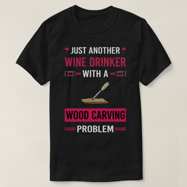 Vin Drinker Wood Woodcarving Woodcarver T Shirt (Design framsida)