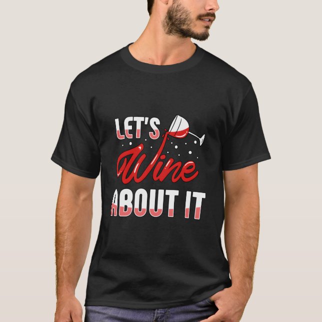 Vin-glaset Låt oss Vin om Vin-drickare T Shirt (Framsida)