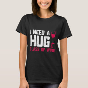 Vin Glass I behov av ett stort glas T Shirt