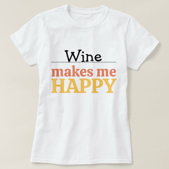 Vin gör mig glad Citat Ljus Modern Färgrik  T Shirt (Design framsida)