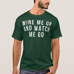 Vin mig upp och titta på mig gå till Vin Älskare c T Shirt