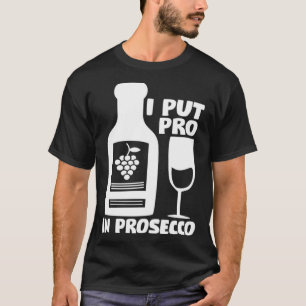 Vin Tees jag la Pro in Prosecco T Shirt