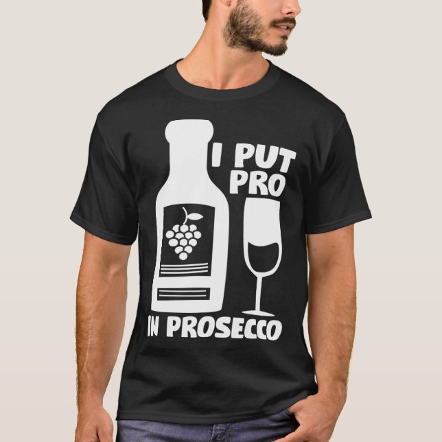 Vin Tees jag la Pro in Prosecco T Shirt (Framsida)