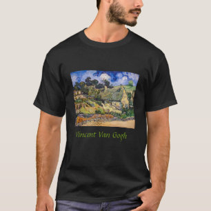 Vincent Van Gogh - Thatched Cottages i Cordeville T Shirt