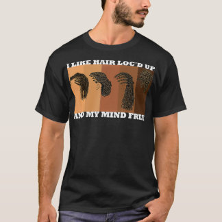 Vinnare som jag gillar Hair Loc'd up och mind Free T Shirt