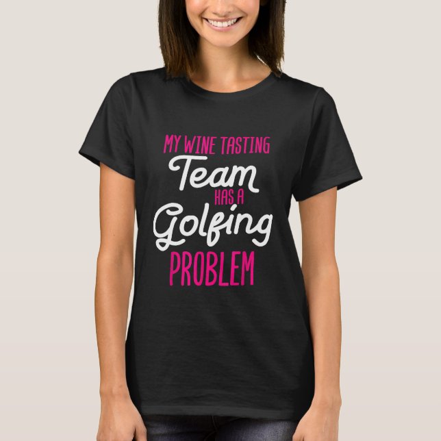 Vinprovningsteam Golfproblem Roligt Kärlek Att Gå T Shirt (Framsida)