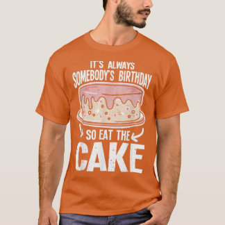 Vintage Always Somebodys Birthday Eat The Cake Lov T Shirt