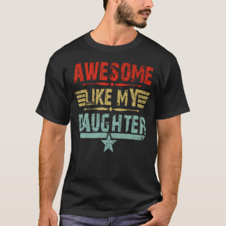 Vintage Awesome Like My Daughter Dad Father'S Day T Shirt