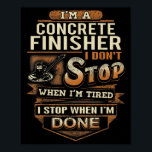 Vintage Concrete Finisher I Stop When I'm Done  Poster<br><div class="desc">Vintage Concrete Finisher I Stop When I'm Done</div>