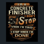 Vintage Concrete Finisher I Stop When I'm Done  Poster<br><div class="desc">Vintage Concrete Finisher I Stop When I'm Done</div>