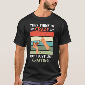 Vintage de Tänka Im Crazy, men jag gillar Crafti T Shirt