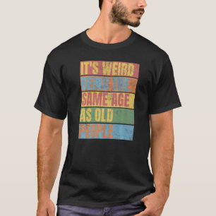 Vintage Det är Konstig att vara samma ålder som ga T Shirt