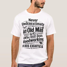 Vintage Funny Carpenter Still Woodworking AtEighty T Shirt