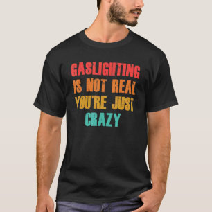 Vintage Gaslight är inte riktigt att du bara är ga T Shirt