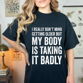 Vintage I Really Don’t Mind Getting Older Body  T Shirt