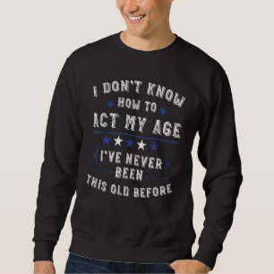 Vintage jag inte vet hur jag ska göra min ålder vi lång ärmad tröja