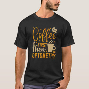 Vintage Kaffe först och sedan Optometry Funny Opt T Shirt