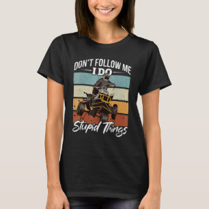 Vintage Quad ATV Följ inte efter mig jag gör dumma T Shirt