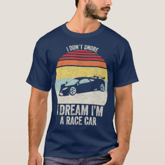 Vintage Retro I Don't Snore I Dream I'm a Race Car T Shirt