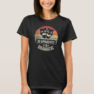 Vintage Retro, så jag är tydligen dramatisk skådes T Shirt