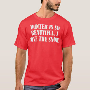 Vintern är så vacker, jag älskar snön t shirt